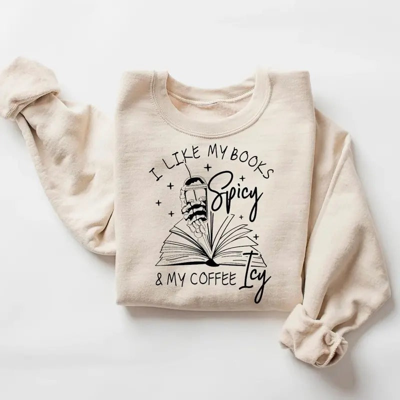 I Like My Books Spicy and My Coffee Icy Sweatshirt, Spicy Books Shirt, Smut Lovers Sweater, Iced Coffee Hoodie, Book...