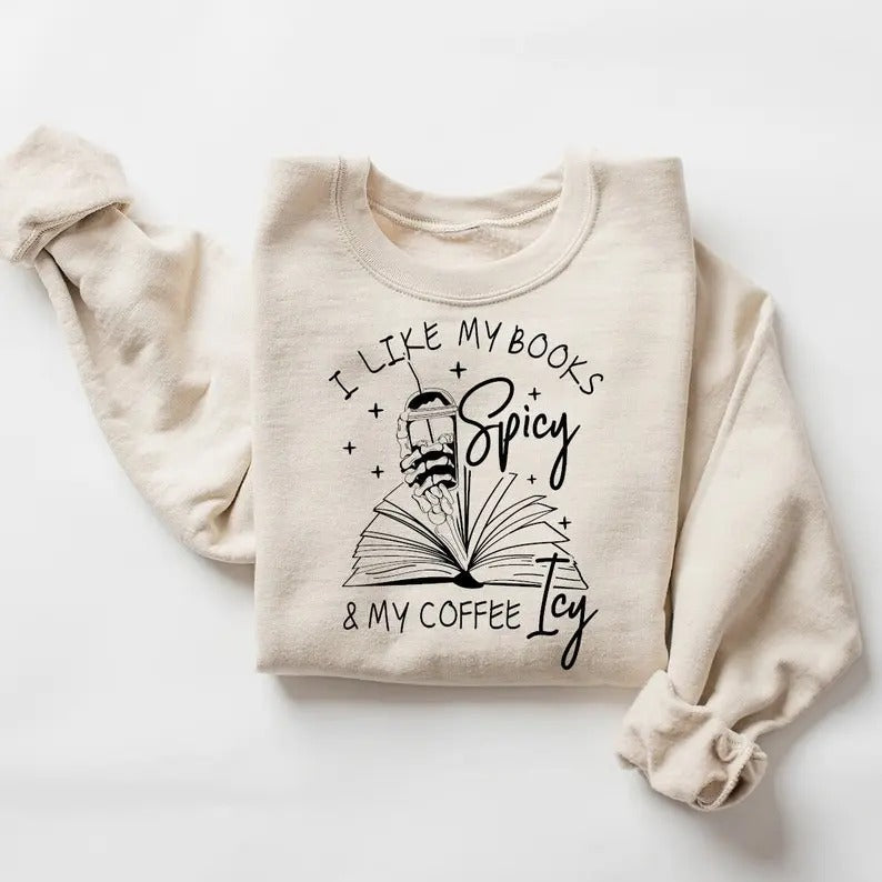I Like My Books Spicy and My Coffee Icy Sweatshirt, Spicy Books Sweater, Smut Lovers Gift, Iced Coffee Sweat, Book Lover...