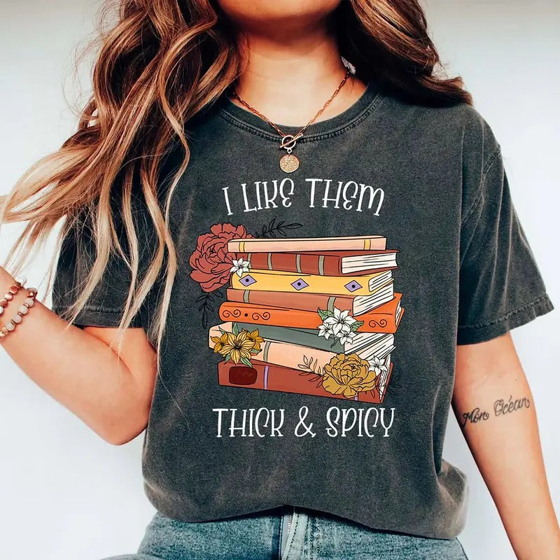 I Like Them Thick and Spicy Shirt, Spicy Books Shirt, Spicy Reader Sweatshirt, Bookish Shirt, Smut Books Shirt, Smut Book...
