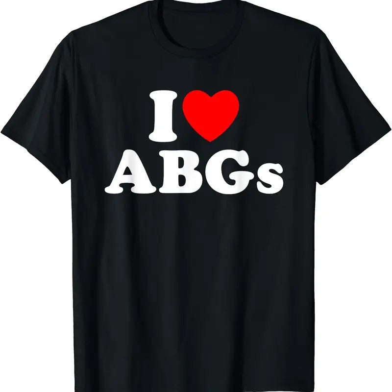 I Love ABGs Shirt, I Heart ABGs Funny T-Shirt, Unisex Cotton Tee, Menswear Top Hoodie, Sweatshirt | HypeDripTees.com