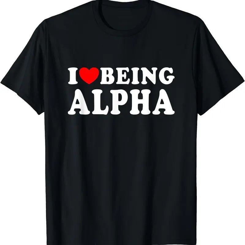 I Love Being Alpha T-Shirt | Unisex Cotton Tee, Short Sleeve, Size S-5XL Hoodie, Sweatshirt | HypeDripTees.com