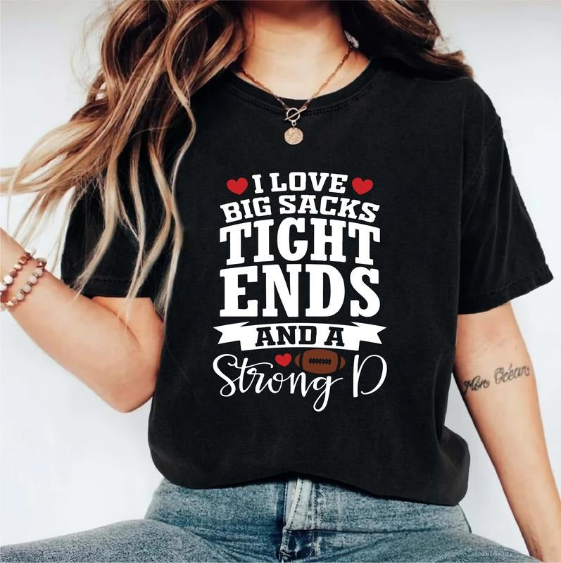 I Love Big Sacks Tight Ends And A Strong D Shirt, Funny Football Lover Gift T-shirt, Sport Coach Tee, Football Season...