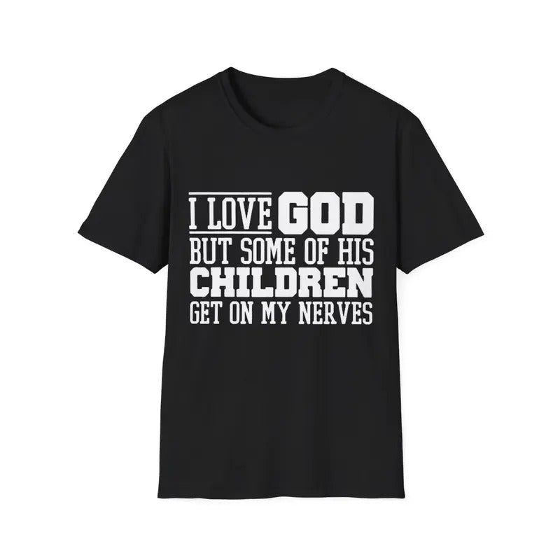 I Love God But Some Of His Children Get On My Nerves T-Shirt, Menswear Top, Womenswear Top Hoodie, Sweatshirt