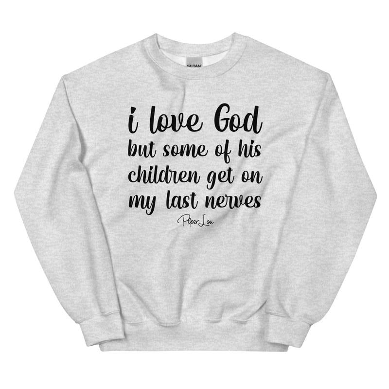 I Love God But Some Of His Children Graphic Crewneck Sweatshirt T-Shirts, Hoodie | HypeDripTees.com