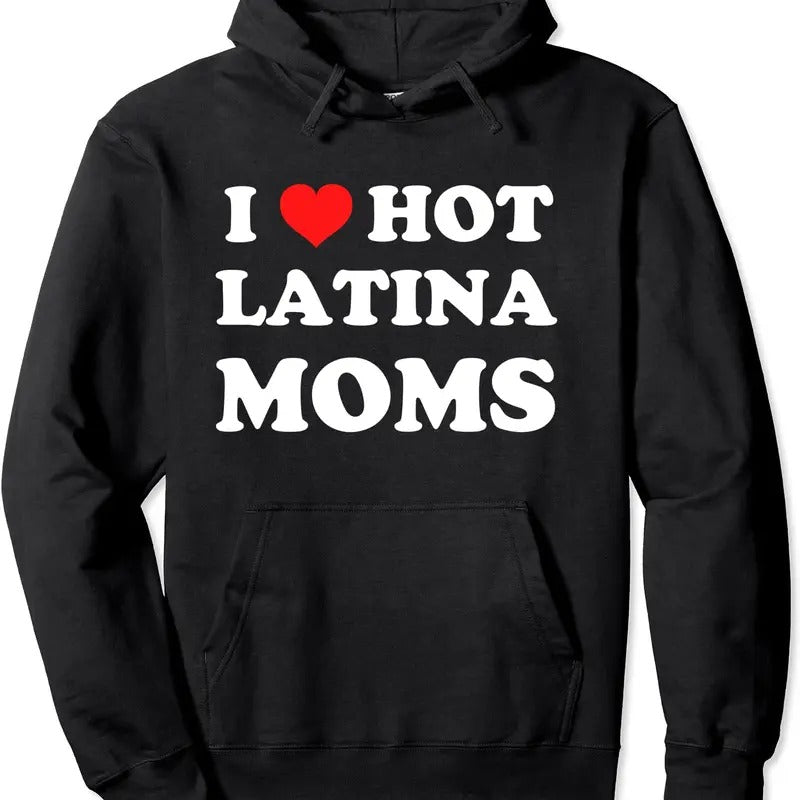 I Love Hot Latina Moms Pullover Hoodie | Unisex Hooded Sweatshirt T-Shirts | HypeDripTees.com