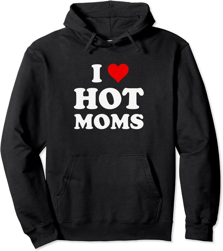 I Love Hot Moms Funny Hoodie | Unisex Hooded Sweatshirt T-Shirts | HypeDripTees.com