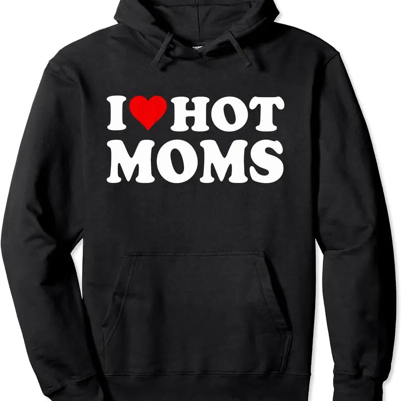 I Love Hot Moms, I Heart Hot Moms Funny Pullover Hoodie | Unisex Hooded Sweatshirt T-Shirts | HypeDripTees.com