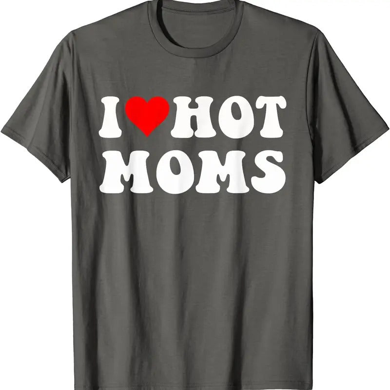I Love Hot Moms, I Heart Hot Moms Funny T-Shirt | Unisex Cotton Tee, Size S-5XL Hoodie, Sweatshirt | HypeDripTees.com