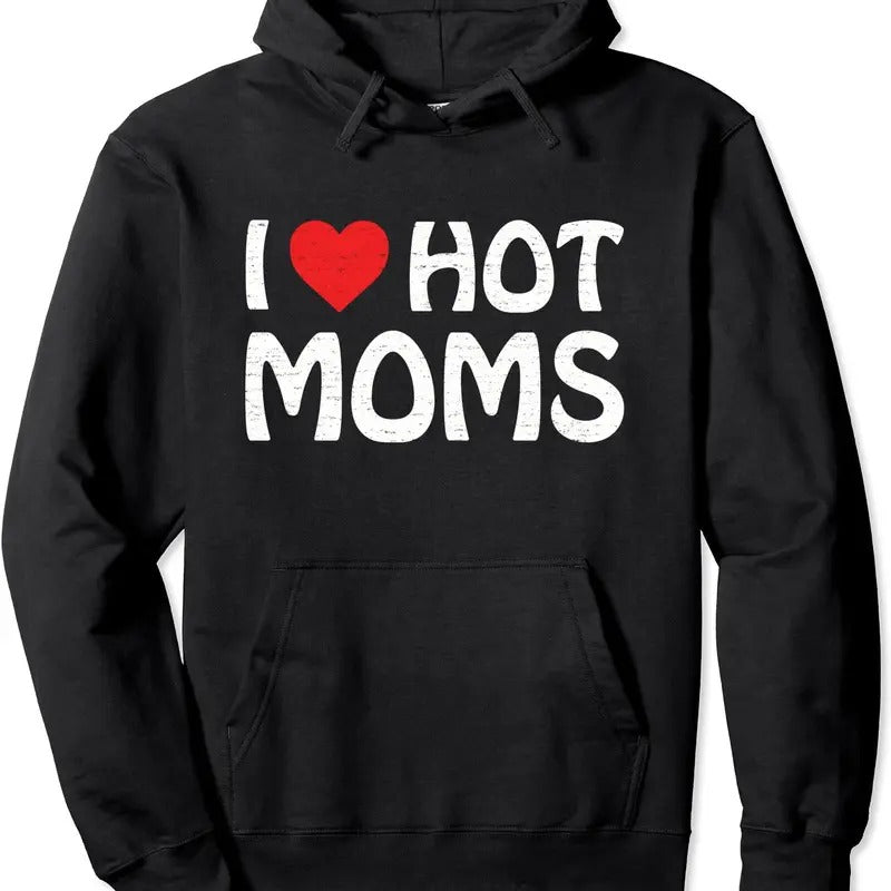 I Love Hot Moms, I Heart Love Moms Hoodie | Unisex Hooded Sweatshirt T-Shirts | HypeDripTees.com
