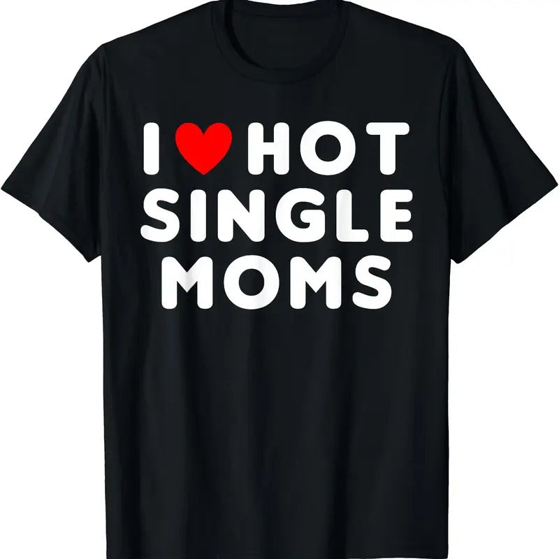 I Love Hot Single Moms Funny Red Heart T-Shirt Hoodie, Sweatshirt | HypeDripTees.com