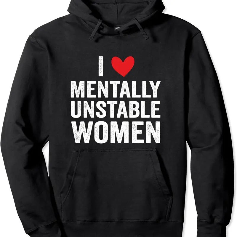 I Love Mentally Unstable Women Funny Ironic Meme Pullover Hoodie | Unisex Hooded Sweatshirt T-Shirts | HypeDripTees.com