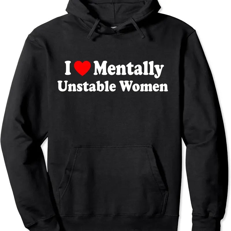 I Love Mentally Unstable Women Hoodie | Unisex Hooded Sweatshirt T-Shirts | HypeDripTees.com