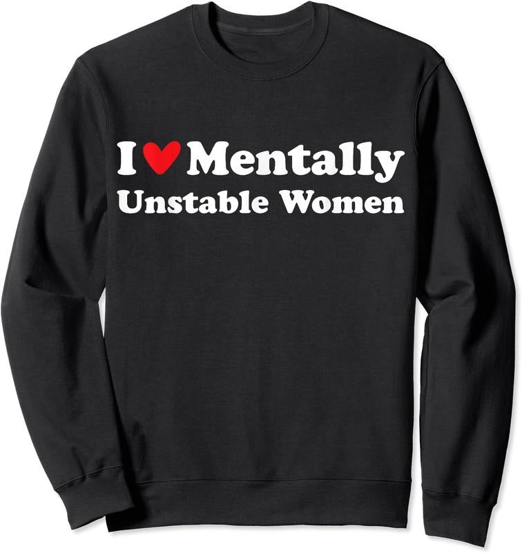 I Love Mentally Unstable Women Unisex Crewneck Sweatshirt T-Shirts, Hoodie | HypeDripTees.com