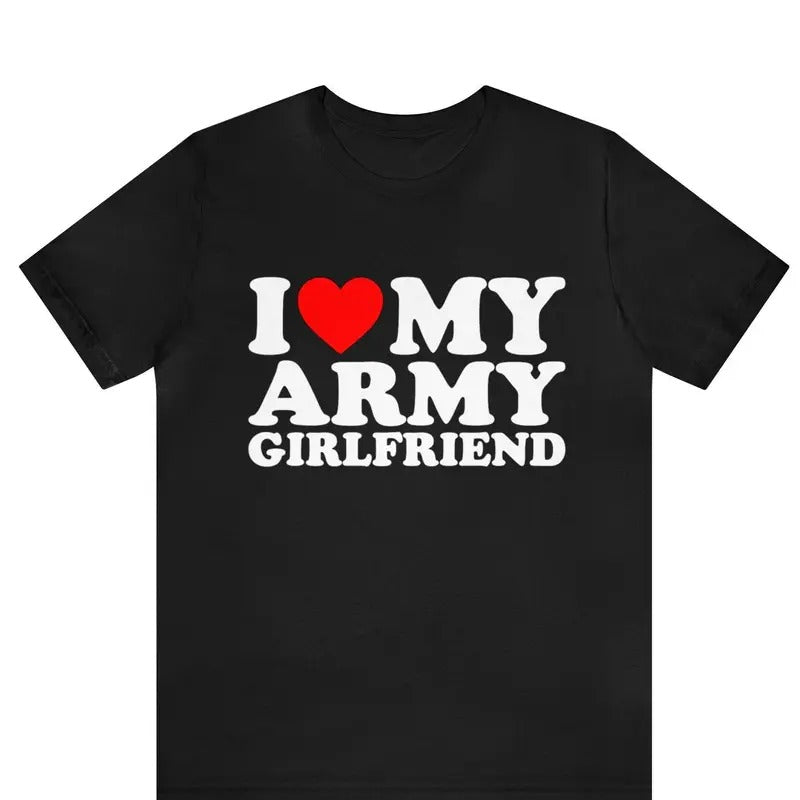 I Love My Army Girlfriend T-shirt , I Heat My Army Girlfriend shirt, Gift for Husband ,Gift for Wife, Gift For Him shirt...