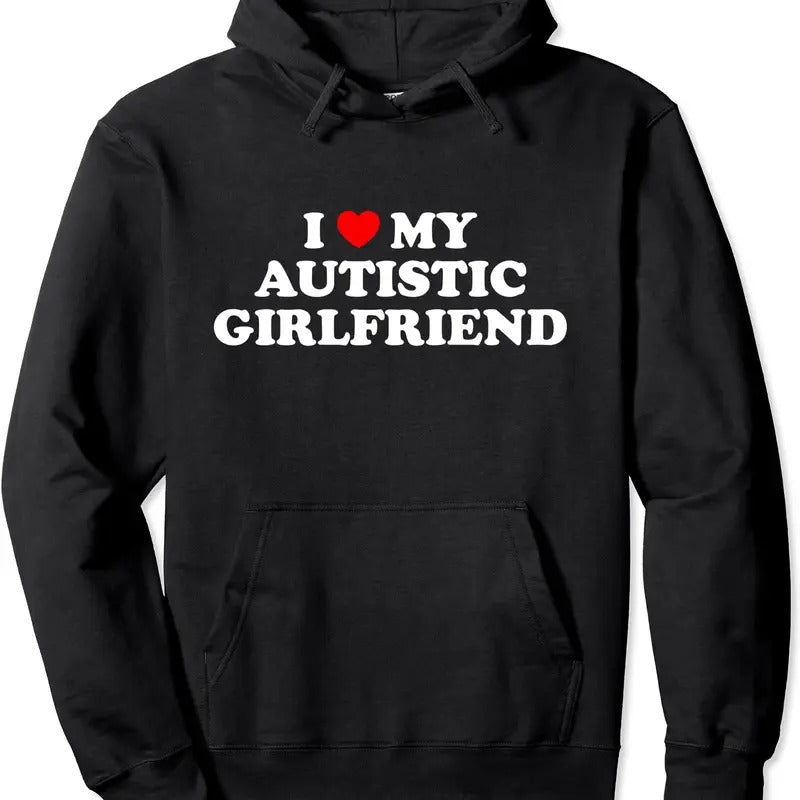 I Love My Autistic Girlfriend Pullover Hoodie | Unisex Hooded Sweatshirt T-Shirts | HypeDripTees.com