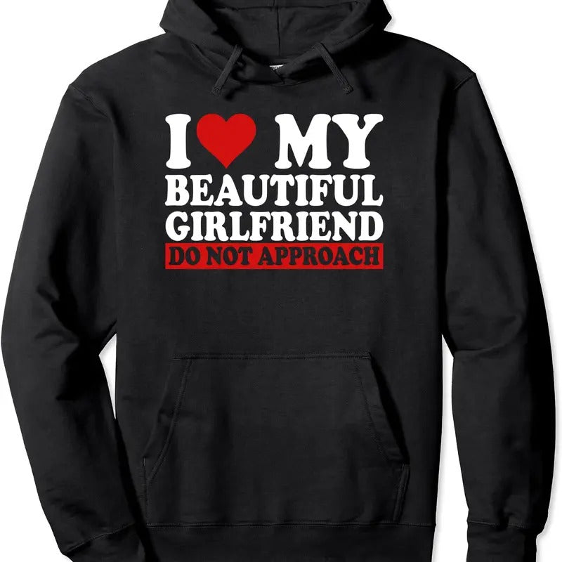 I Love My Beautiful Girlfriend Do Not Approach Pullover Hoodie | Unisex Hooded Sweatshirt T-Shirts | HypeDripTees.com
