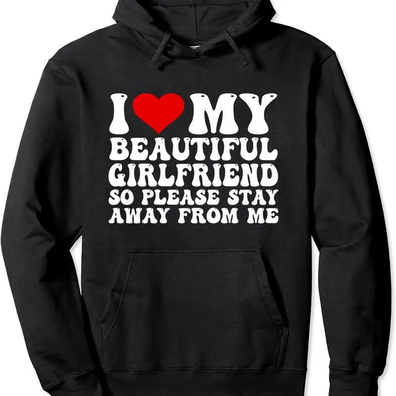 I Love My Beautiful Girlfriend So Please Stay Away From Me Hoodie | Unisex Hooded Sweatshirt T-Shirts | HypeDripTees.com