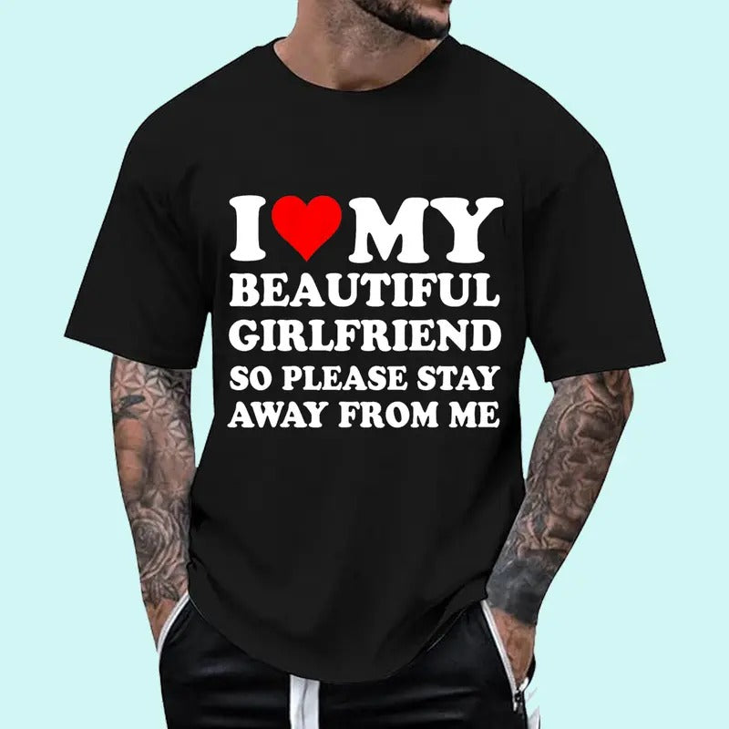 I Love My Beautiful Girlfriend So Please Stay Away From Me T-Shirt, Unisex Cotton Tee, Menswear Top Crewneck Hoodie,...