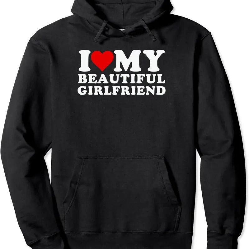 I Love My Beautiful Girlfriend, I Love My Girlfriend Pullover Hoodie | Unisex Hooded Sweatshirt T-Shirts | HypeDripTees.com
