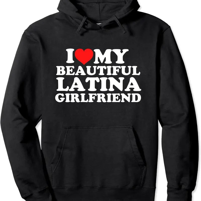 I Love My Beautiful Latina Girlfriend Hoodie | Unisex Hooded Sweatshirt T-Shirts | HypeDripTees.com