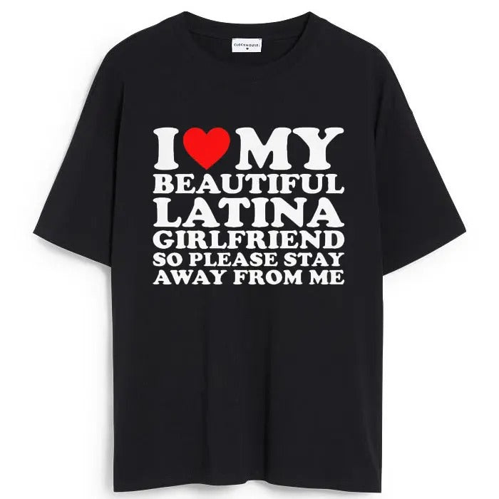 I Love My Beautiful Latina Girlfriend So Please Stay T-shirt , I Heart My Beautiful Girlfriend shirt , I Love My...