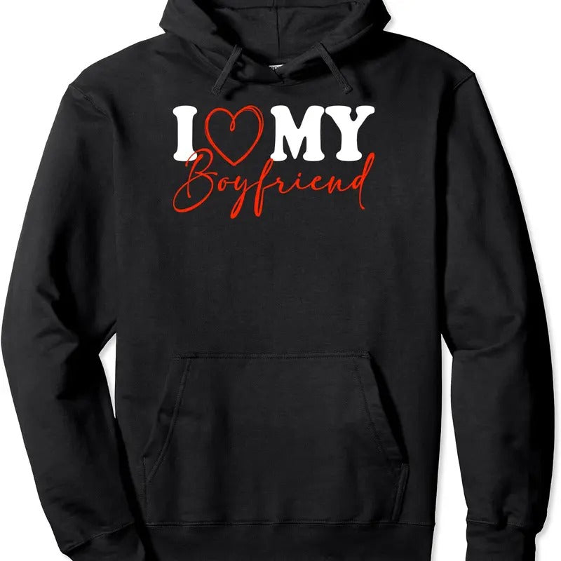 I Love My Boyfriend Funny Pullover Hoodie | Unisex Hooded Sweatshirt T-Shirts | HypeDripTees.com
