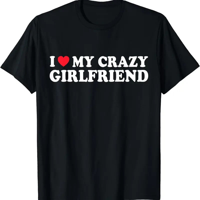 I Love My Crazy Girlfriend T-Shirt | Unisex Cotton Tee, Short Sleeve, Size S-5XL Hoodie, Sweatshirt | HypeDripTees.com