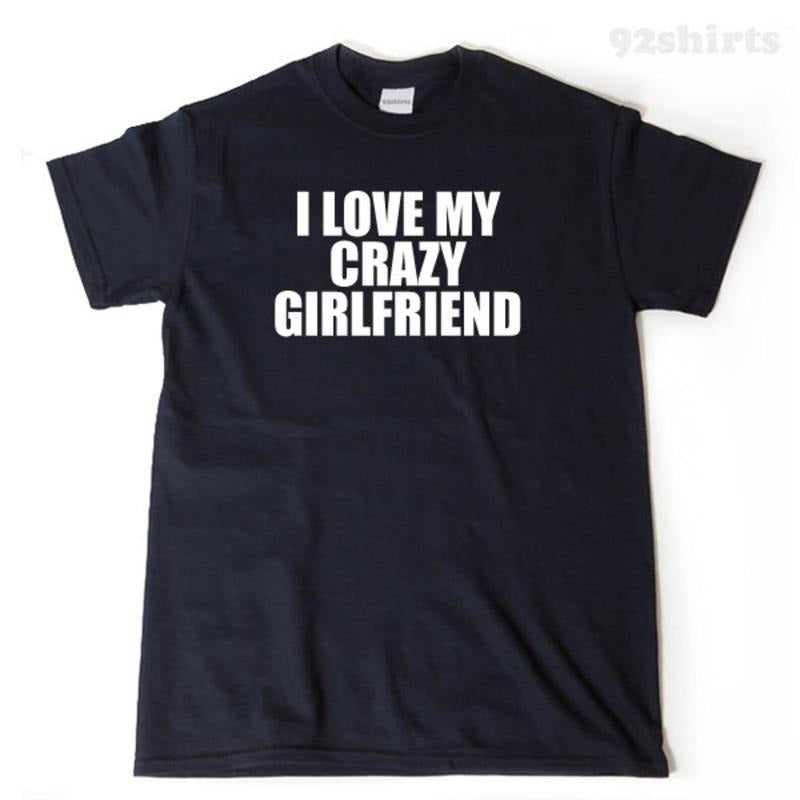 I Love My Crazy Girlfriend T-shirt Funny Hilarious Valentine's Day Gift Tee Shirt Hoodie, Sweatshirt | HypeDripTees.com