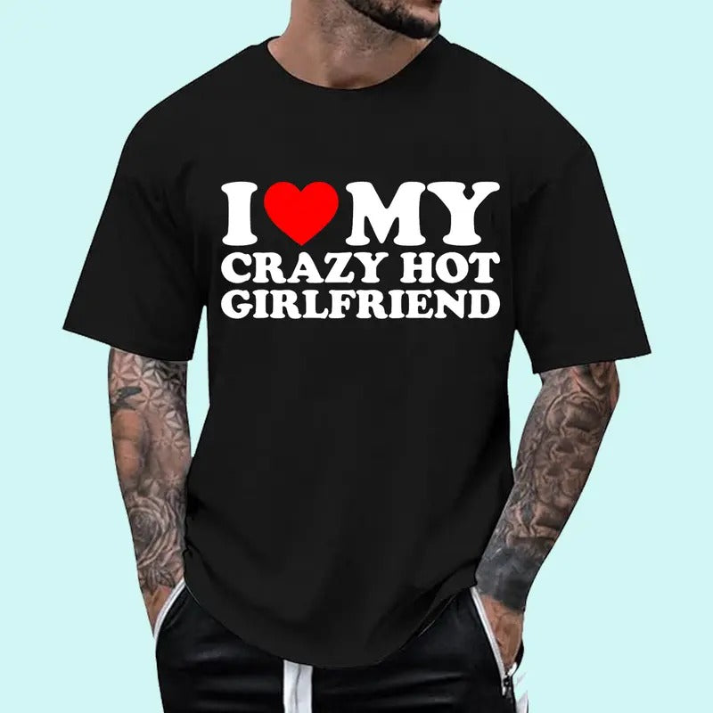 I Love My Crazy Hot Girlfriend T-Shirt, Cotton Tee Menswear Top Hoodie, Sweatshirt | HypeDripTees.com