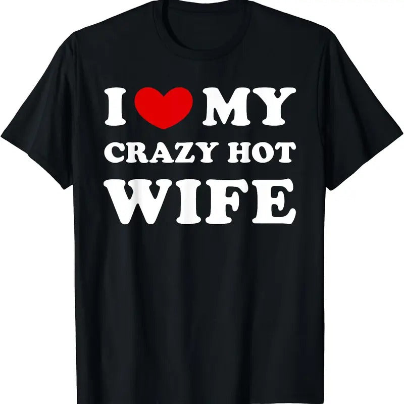 I Love My Crazy Hot Wife, I Heart My Crazy Hot Wife T-Shirt | Unisex Cotton Tee, Size S-5XL Hoodie, Sweatshirt