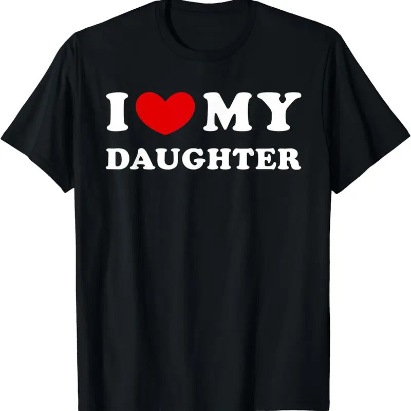 I Love My Daughter, I Heart My Daughter T-Shirt | Unisex Cotton Tee, Size S-3XL Top Womenswear Hoodie, Sweatshirt