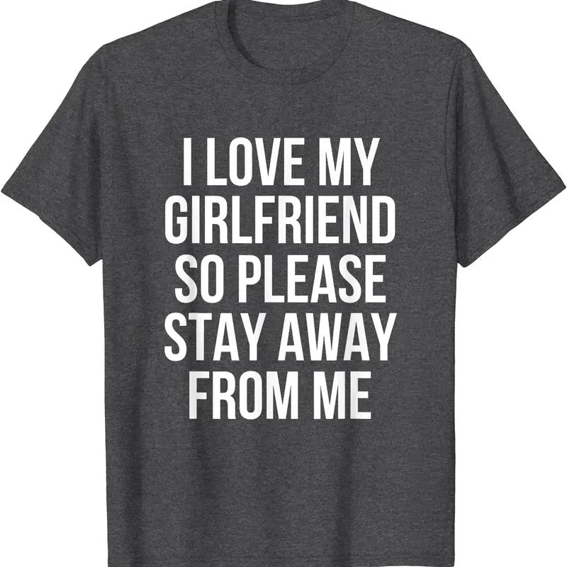 I Love My Girlfriend So Please Stay Away From Me Gift T-Shirt | Unisex Cotton Tee, Size S-5XL Hoodie, Sweatshirt
