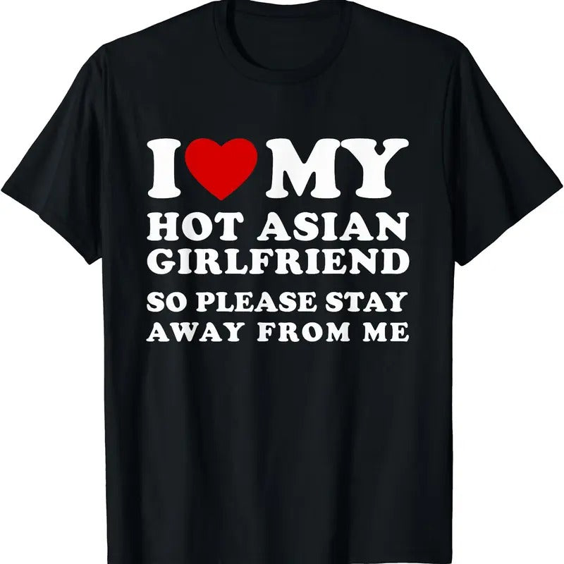 I Love My Hot Asian Girlfriend So Please Stay Away From Me T-Shirt | Unisex Cotton Tee, Size S-5XL Hoodie, Sweatshirt