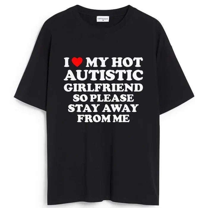 I Love My Hot Autistic Girlfriend So Please Stay Away From Me T-shirt , I Heart My Hot Autistic Girlfriend Shirt Hoodie,...