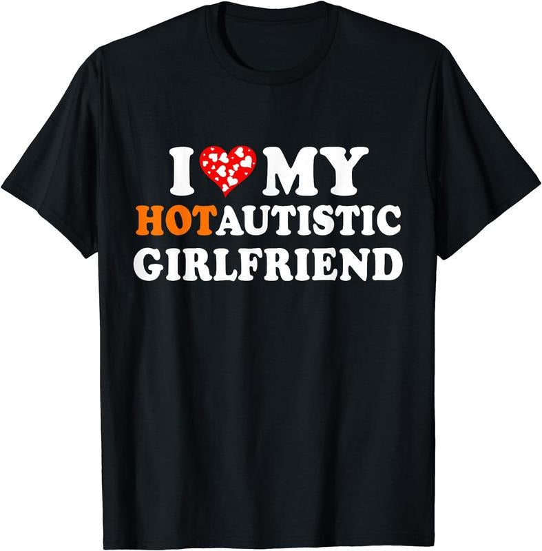 I Love My Hot Autistic Girlfriend T-Shirt Hoodie, Sweatshirt | HypeDripTees.com