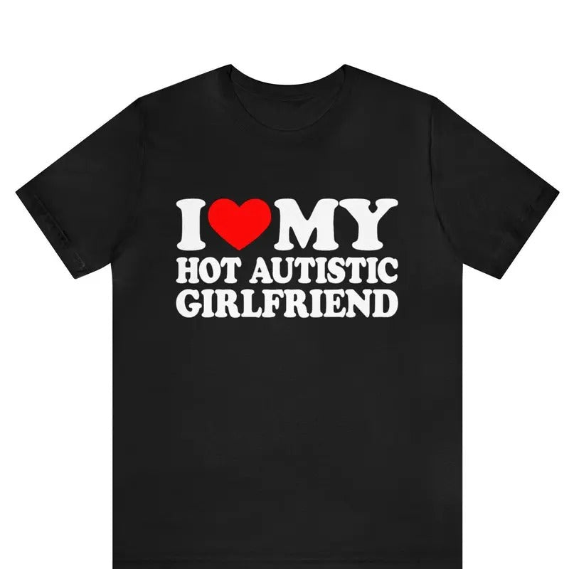 I Love My Hot Autistic Girlfriend T-Shirt, Valentines Day Gift For Couple, I Love My Autistic Boyfriend Shirt, Autism...