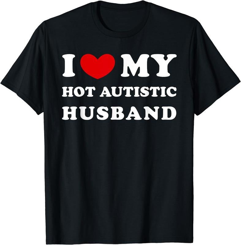 I Love My Hot Autistic Husband, I Heart My Autistic Husband T-Shirt | Unisex Cotton Tee, Size S-5XL Hoodie, Sweatshirt