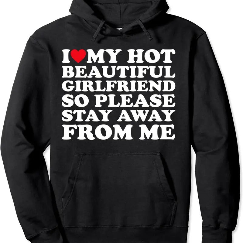 I Love My Hot Beautiful Girlfriend So Please Stay Away From Hoodie | Unisex Hooded Sweatshirt T-Shirts | HypeDripTees.com