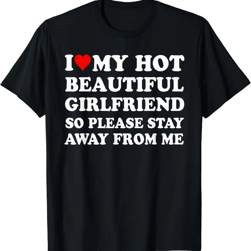 I Love My Hot Beautiful Girlfriend So Please Stay Away From T-Shirt | Unisex Cotton Tee, Size S-5XL Hoodie, Sweatshirt