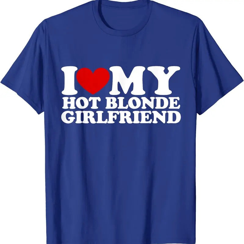 I Love My Hot Blonde Girlfriend T-Shirt | Unisex Cotton Tee, Size S-5XL Hoodie, Sweatshirt | HypeDripTees.com