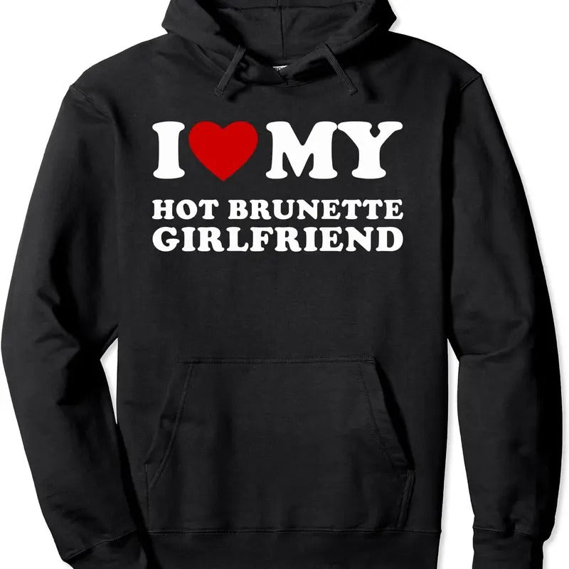 I Love My Hot Brunette Girlfriend Pullover Hoodie | Unisex Hooded Sweatshirt T-Shirts | HypeDripTees.com