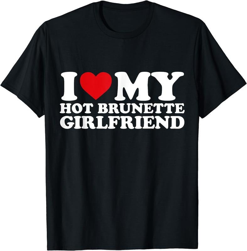 I Love My Hot Brunette Girlfriend T-Shirt | Unisex Cotton Tee, Size S-3XL Hoodie, Sweatshirt | HypeDripTees.com