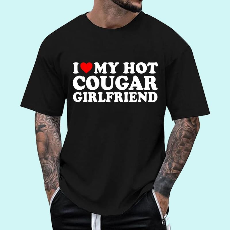 I Love My Hot Cougar Girlfriend GF T-Shirt | Unisex Cotton Tee, Size S-3XL, Menswear Top Hoodie, Sweatshirt