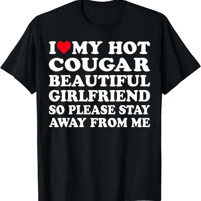 I Love My Hot Cougar Girlfriend So Please Stay Away From Me T-Shirt | Unisex Cotton Tee, Size S-5XL Hoodie, Sweatshirt