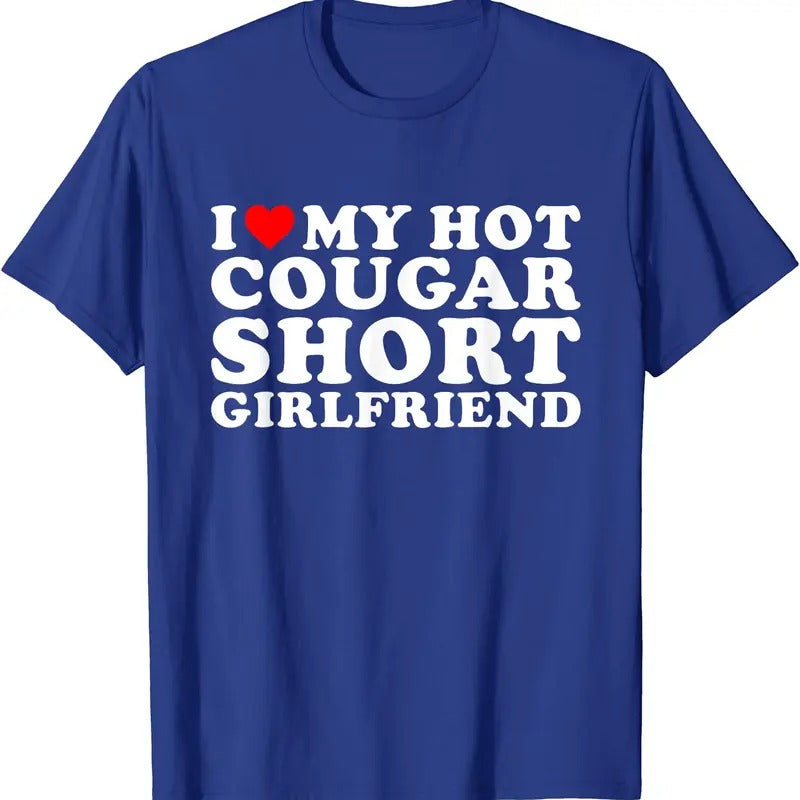 I Love My Hot Cougar Short Girlfriend T-Shirt | Unisex Cotton Tee, Size S-5XL Hoodie, Sweatshirt | HypeDripTees.com