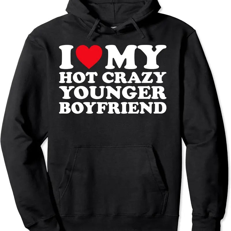 I Love My Hot Crazy Younger Boyfriend BF Pullover Hoodie | Unisex Hooded Sweatshirt T-Shirts | HypeDripTees.com