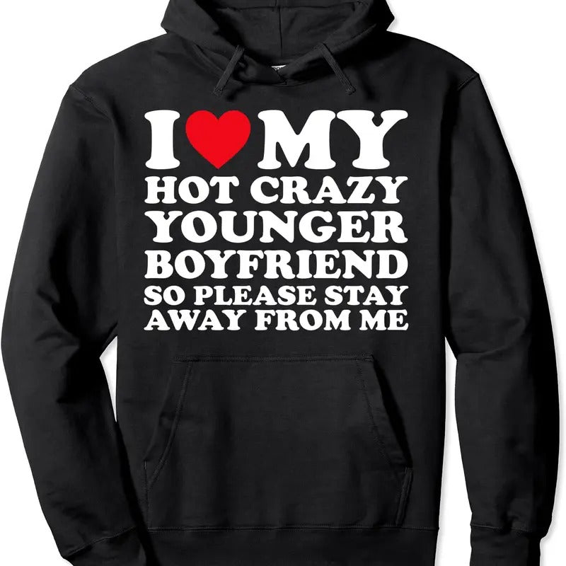 I Love My Hot Crazy Younger Boyfriend So Please Stay Away Pullover Hoodie | Unisex Hooded Sweatshirt T-Shirts
