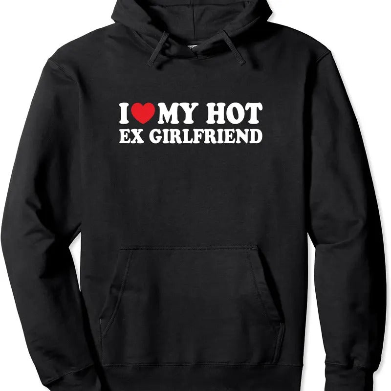 I Love My Hot Ex Girlfriend Funny Boyfriend Pullover Hoodie | Unisex Hooded Sweatshirt T-Shirts | HypeDripTees.com