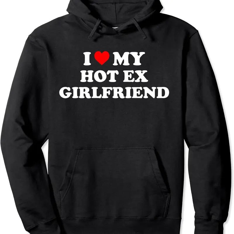 I Love My Hot Ex Girlfriend Graphic Hoodie | Unisex Hooded Sweatshirt T-Shirts | HypeDripTees.com