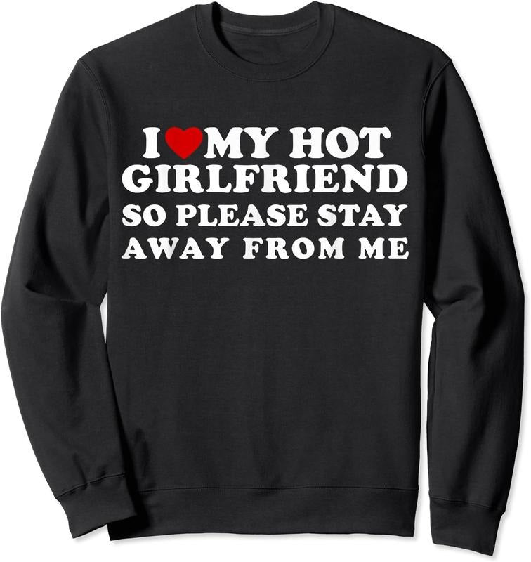 I Love My Hot Girlfriend So Please Stay Away From Me Cute Unisex Crewneck Sweatshirt T-Shirts, Hoodie | HypeDripTees.com